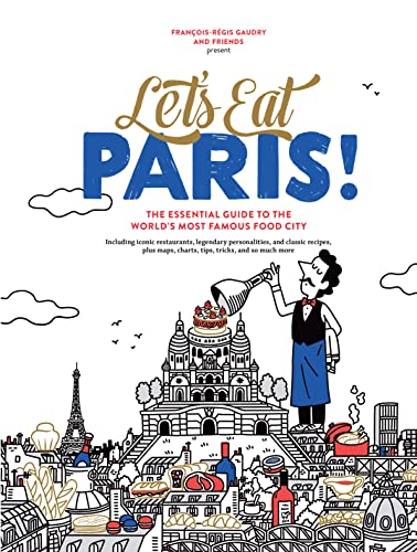 Let's Eat Paris!: The Essential Guide to the World's Most Famous Food City (Let's Eat Series)