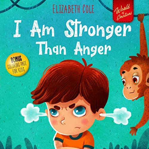 I Am Stronger Than Anger: Picture Book About Anger Management And Dealing With Kids Emotions And Feelings (Preschool Feelings Book, Self-Regulation Skills)