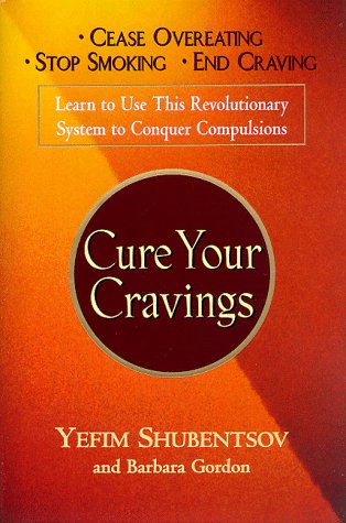 Cure Your Cravings: Learn to Use this Revolutionary System to Conquer Compulsions