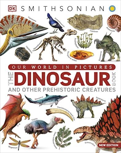 Our World in Pictures The Dinosaur Book: And Other Prehistoric Creatures (DK Our World in Pictures)