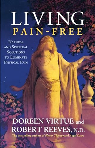 Living Pain-Free: Natural and Spiritual Solutions to Eliminate Physical Pain