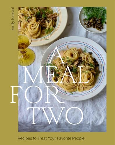 A Meal for Two: Recipes to Treat Your Favorite People