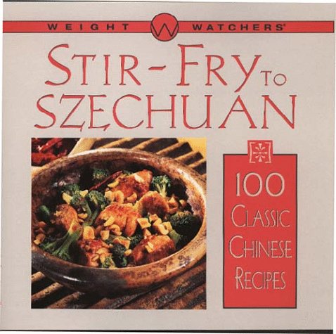 Weight Watchers Stir-Fry to Szechuan: 100 Classic Chinese Recipes