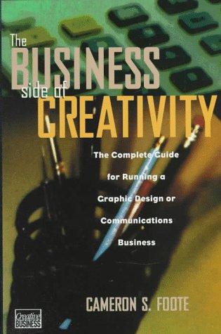 The Business Side of Creativity: The Complete Guide for Running a Graphic Design or Communications Business