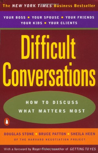 Difficult Conversations: How to Discuss what Matters Most
