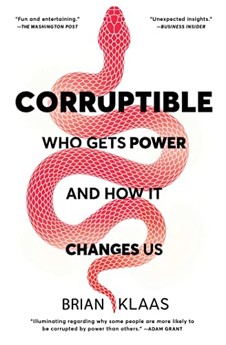 Corruptible: Who Gets Power and How It Changes Us