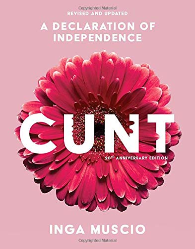 Cunt, 20th Anniversary Edition: A Declaration of Independence