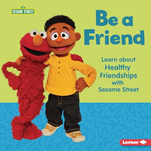 Be a Friend: Learn about Healthy Friendships with Sesame Street ® (Sesame Street ® Self-Care)