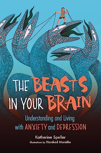 The Beasts in Your Brain: Understanding and Living with Anxiety and Depression