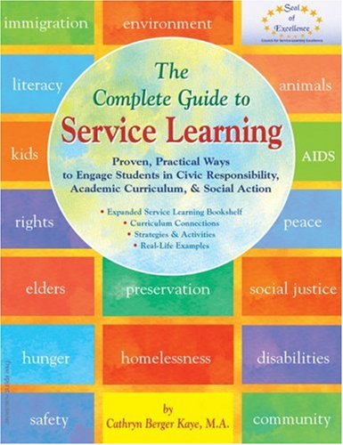 The Complete Guide to Service Learning: Proven, Practical Ways to Engage Students in Civic Responsibility, Academic Curriculum, & Social Action