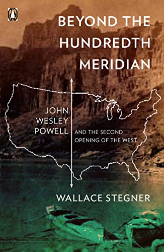 Beyond the Hundredth Meridian: John Wesley Powell and the Second Opening of the West