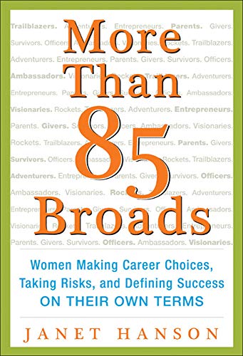 More Than 85 Broads: Women Making Career Choices, Taking Risks, and Defining Success - On Their Own Terms: Women Making Career Choices, Taking Risks, and Defining Success -- On Their Own Terms