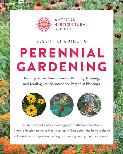 American Horticultural Society Essential Guide to Perennial Gardening: Techniques and Know-How for Planning, Planting, and Tending Low-Maintenance ... (American Horticultural Society Guides)