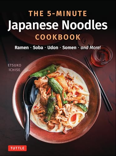 The 5-Minute Japanese Noodles Cookbook: Ramen, Soba, Udon, Somen and More!