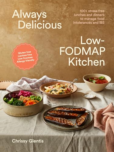 Always Delicious Low-FODMAP Kitchen: Stress-free lunches and dinners to manage food intolerances and IBS