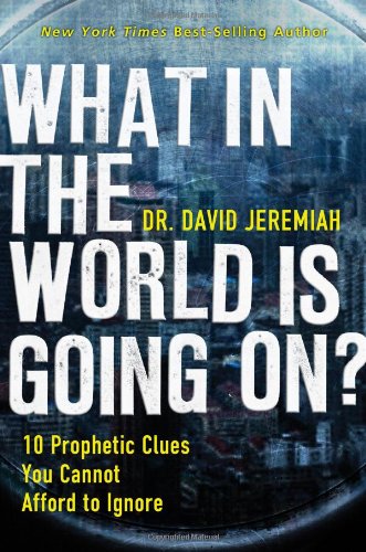 What In the World Is Going On?: 10 Prophetic Clues You Cannot Afford to Ignore
