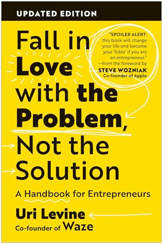 Fall in Love with the Problem, Not the Solution: A Handbook for Entrepreneurs, Updated Edition