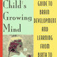 Your Child's Growing Mind: A Guide to Learning and Brain Development from Birth to Adolescence