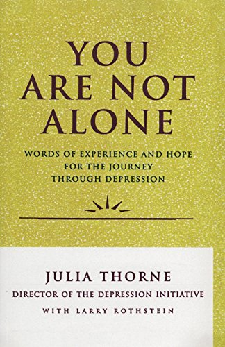 You Are Not Alone: Words of Experience and Hope for the Journey Through Depression