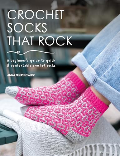 Crochet Socks That Rock: A beginner's guide to quick & comfortable crochet socks