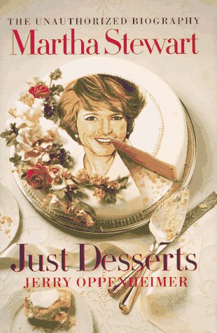 Martha Stewart: Just Desserts: The Unauthorized Biography