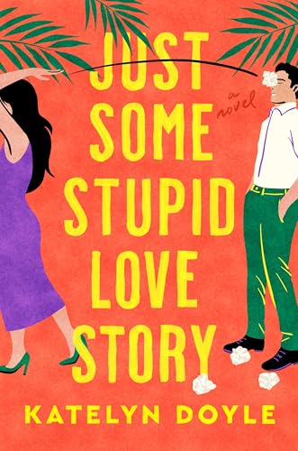 Just Some Stupid Love Story: A Novel
