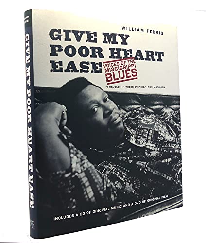 Give My Poor Heart Ease: Voices of the Mississippi Blues (H. Eugene and Lillian Youngs Lehman Series)