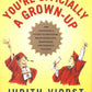 You're Officially a Grown-up: The Graduate's Guide to Freedom, Responsibility, Happiness, and Personal Hygiene