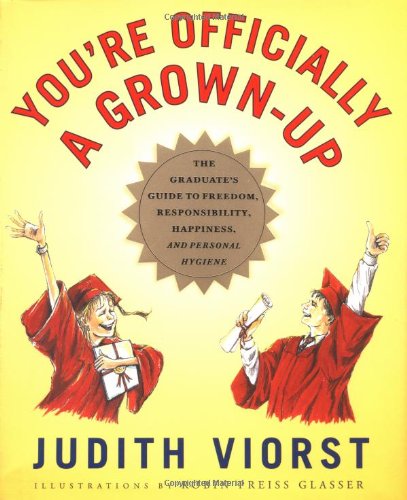 You're Officially a Grown-up: The Graduate's Guide to Freedom, Responsibility, Happiness, and Personal Hygiene