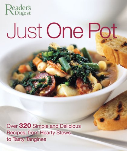 Just One Pot: Over 320 Simple and Delicious Recipes, from Hearty Stews toTasty Tangines