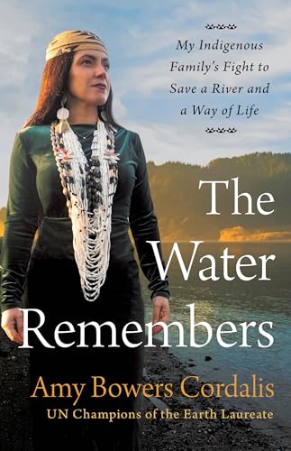 The Water Remembers: My Indigenous Family's Fight to Save a River and a Way of Life