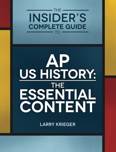 The Insider's Complete Guide to AP US History: The Essential Content
