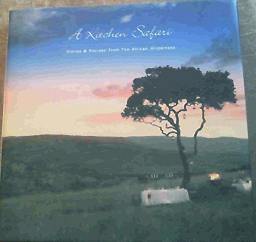 A Kitchen Safari: Stories & Recipes From the African Wilderness