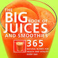 The Big Book of Juices and Smoothies: 365 Natural Blends for Health and Vitality Every Day (The Big Book of...Series)