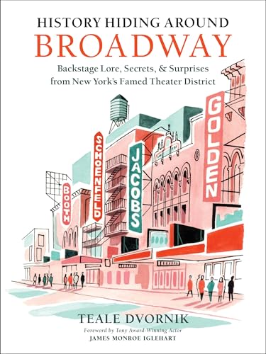History Hiding Around Broadway: Backstage Lore, Secrets & Surprises from New York’s Famed Theater District