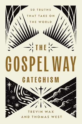 The Gospel Way Catechism: 50 Truths That Take On the World
