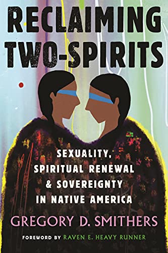 Reclaiming Two-Spirits: Sexuality, Spiritual Renewal & Sovereignty in Native America