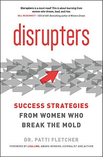 Disrupters: Success Strategies from Women Who Break the Mold