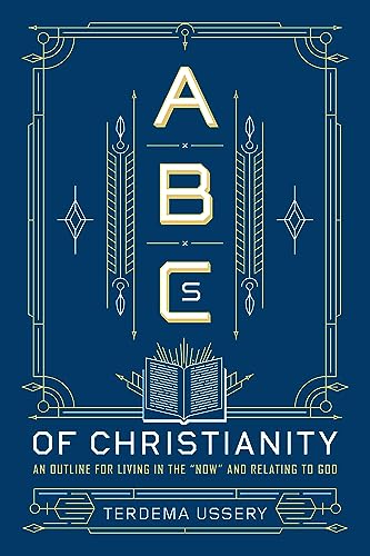 ABCs of Christianity: An Outline for Living in the 'Now' and Relating to God