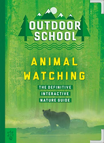 Outdoor School: Animal Watching: The Definitive Interactive Nature Guide