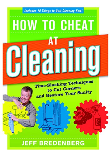 How to Cheat at Cleaning: Time-Slashing Techniques to Cut Corners and Rest