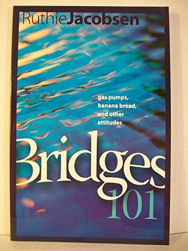 Bridges 101; Gas Pumps, Banana Bread and Other Attitudes