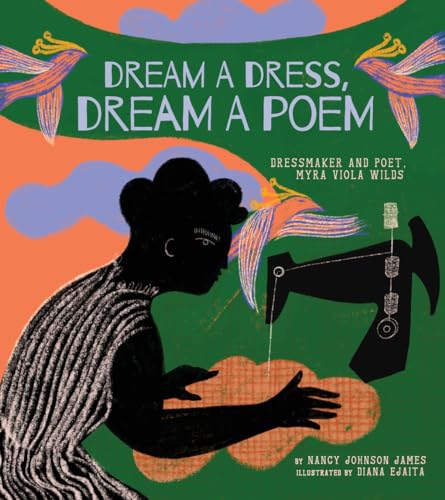 Dream a Dress, Dream a Poem: Dressmaker and Poet, Myra Viola Wilds (A Picture Book)