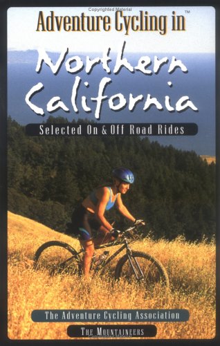 Adventure Cycling in Northern California: Selected on and Off Road Rides