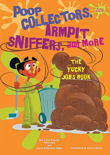 Poop Collectors, Armpit Sniffers, and More: The Yucky Jobs Book (Yucky Science)