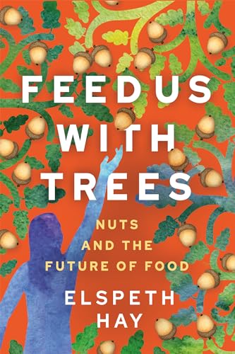 Feed Us with Trees: Nuts and the Future of Food