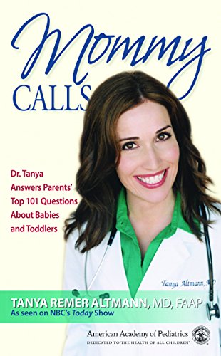 Mommy Calls: Dr. Tanya Answers Parents' Top 101 Questions About Babies and Toddlers