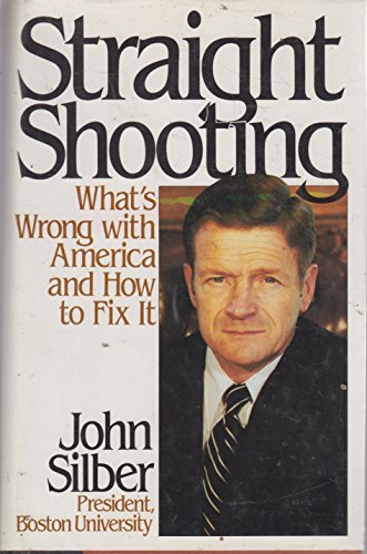 Straight Shooting: What's Wrong With America and How to Fix It