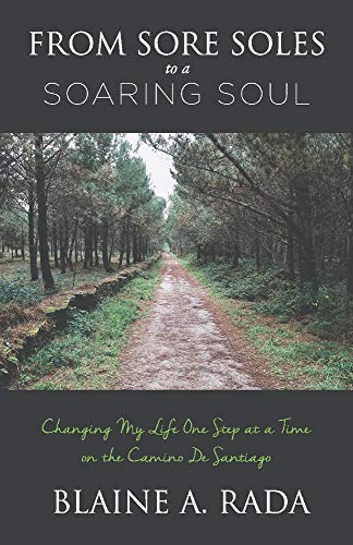 From Sore Soles to a Soaring Soul: Changing My Life One Step At a Time On the Camino De Santiago (1)