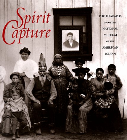 Spirit Capture: Photographs from the National Museum of the American Indian